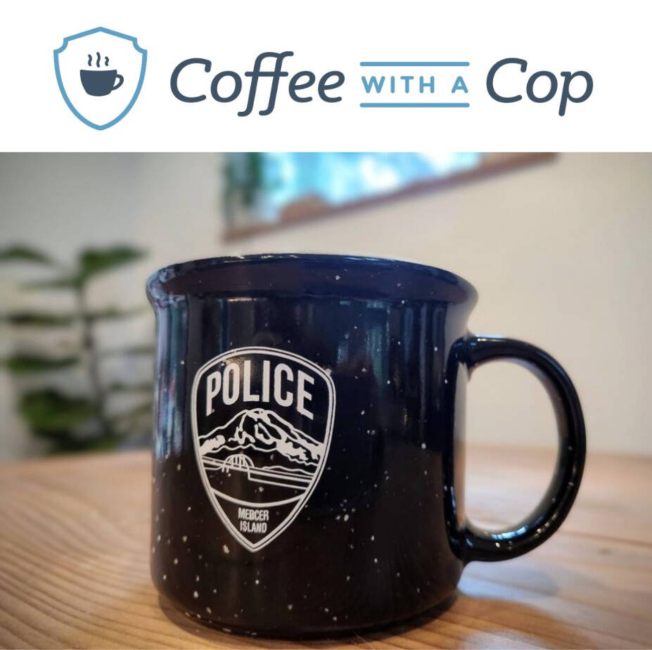 Mercer Island Police Department is hosting its Coffee with a Cop community event from 9-11 a.m. on Sept. 16 at L’Experience Paris, 3020 78th Ave. SE.